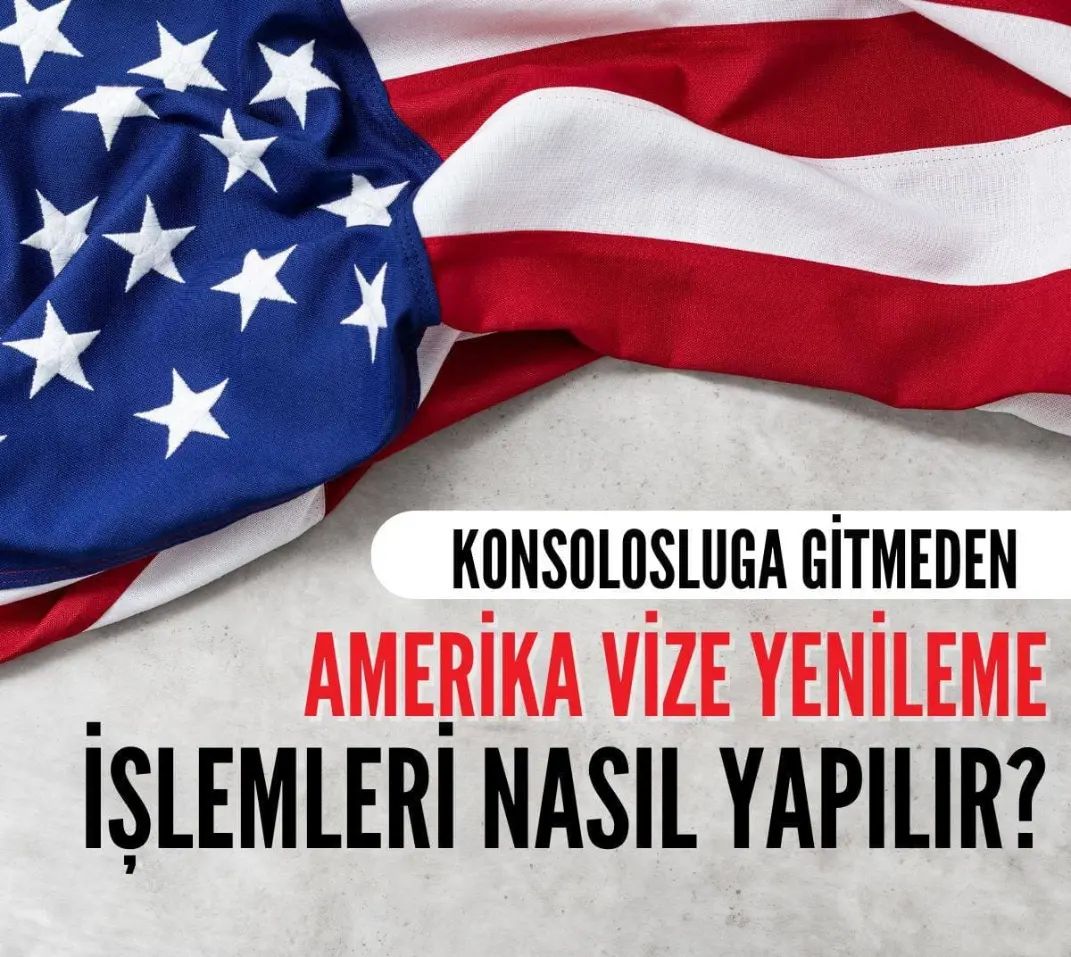Konsolosluğa Gitmeden Amerika Vize Yenileme İşlemleri Nasıl Yapılır?